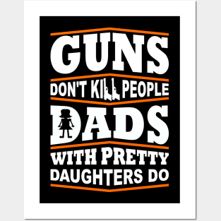 Guns Don't Kill People Dad's With Pretty Daughters Do Posters and Art